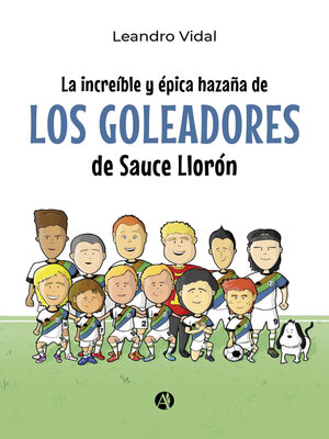cover image of La increíble y épica hazaña de los Goleadores de Sauce Llorón